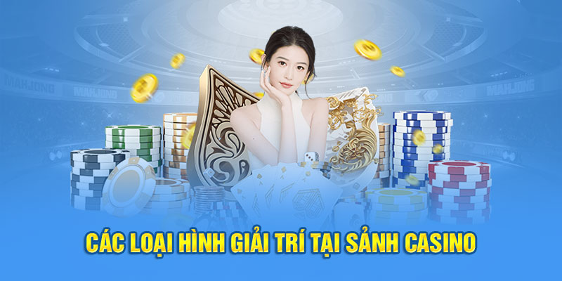 Các loại hình giải trí tại sảnh casino