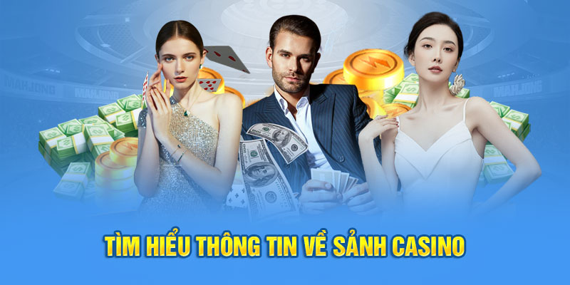 Tìm hiểu thông tin về sảnh casino