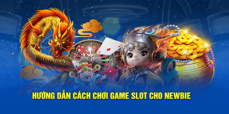 Hướng dẫn cách chơi game Slot cho newbie