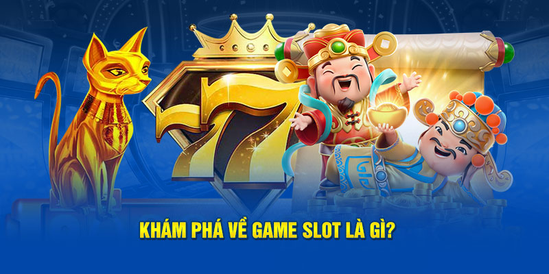 Khám phá về game Slot là gì?