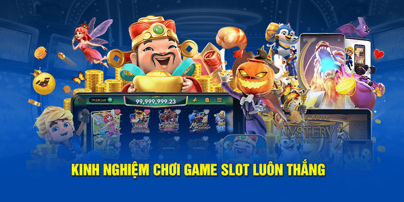 Kinh nghiệm chơi game Slot luôn thắng cho tân thủ