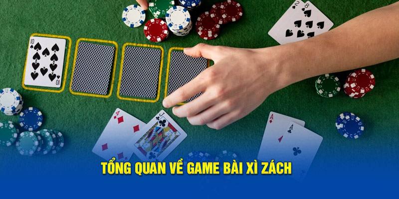 Tổng quan về game bài Xì Zách